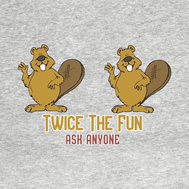 Twice the Fun, Ask Anyone! by Pretty Good Shirts